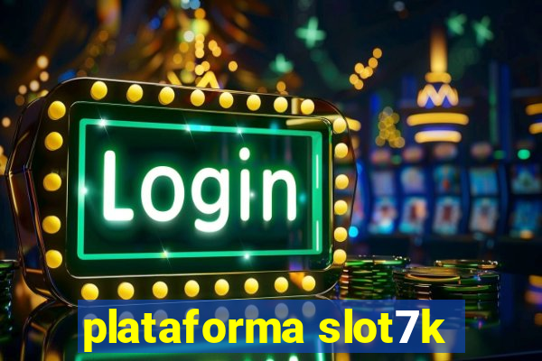 plataforma slot7k